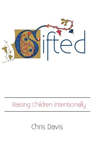 Gifted: Raising Children Intentionally by Chris Davis