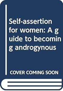 Self-assertion for women: A guide to becoming androgynous by Pamela Butler