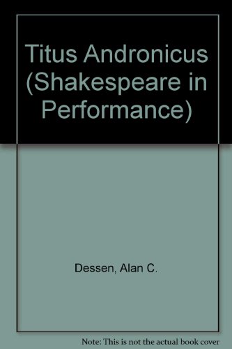 Titus Andronicus (Shakespeare in Performance Series) by Alan C. Dessen