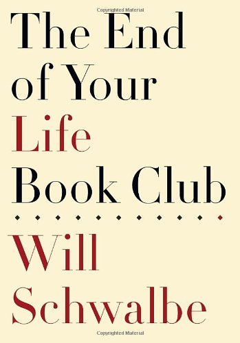 The End of Your Life Book Club by Will Schwalbe