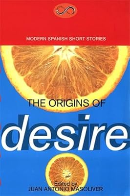 The Origins of Desire: Modern Spanish Short Stories (Modern European Short Stories)