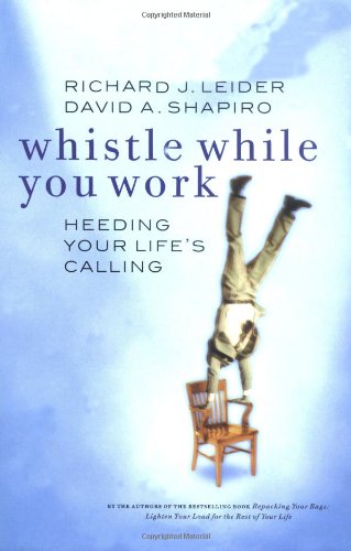 Whistle While You Work: Heeding Your Life's Calling by Richard J Leider