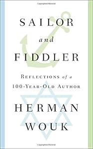 Sailor and fiddler : reflections of a 100-year-old author by Herman Wouk
