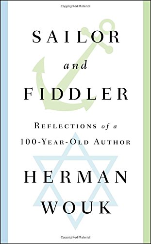 Sailor and fiddler : reflections of a 100-year-old author by Herman Wouk