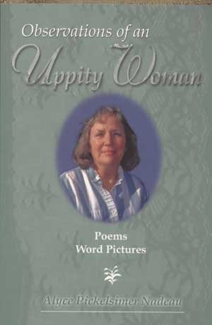 Observations of an Uppity Woman: Poems, Word Pictures by Alyce Pickelsimer Nadeau
