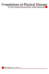 Foundations of Physical Therapy: A 21st Century-Focused View by Ron Scott