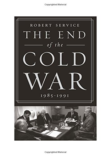 The End of the Cold War: 1985-1991 by Robert Service