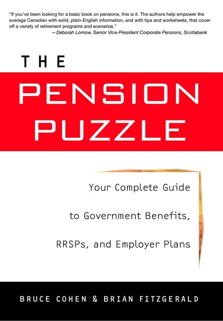 The Pension Puzzle: Your Complete Guide to Government Benefits, RRSPs and Employer Plans by Bruce Cohen