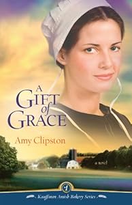 A Gift of Grace: A Novel (Kauffman Amish Bakery Series)