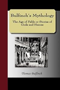 Bulfinch's Mythology - The Age of Fable or Stories of Gods and Heroes