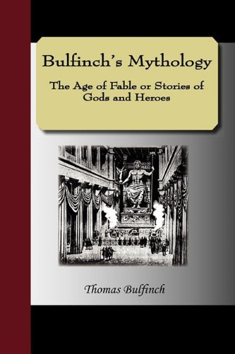 Bulfinch's Mythology - The Age of Fable or Stories of Gods and Heroes by Thomas Bulfinch