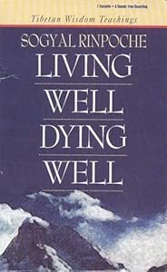 Living Well, Dying Well by Sogyal Rinpoche