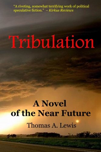 Tribulation: A Novel of the Near Future by Thomas A. Lewis