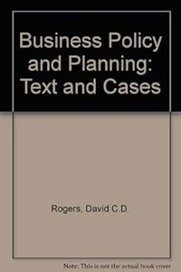 Business policy and planning: Text and cases by David C. D Rogers