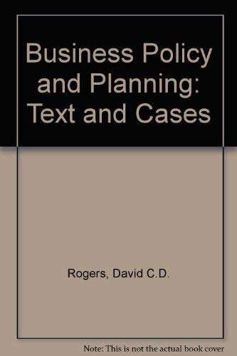Business policy and planning: Text and cases by David C. D Rogers