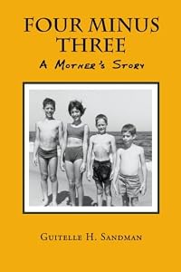 Four Minus Three: A Mother's Story by Guitelle H. Sandman