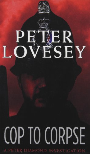 Cop to Corpse by Peter Lovesey