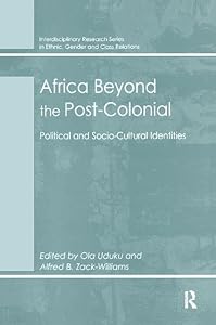 Africa Beyond the Post-Colonial: Political and Socio-Cultural Identities (Interdisciplinary Research Series in Ethnic, Gender and Class Relations) by Alfred B. Zack-Williams