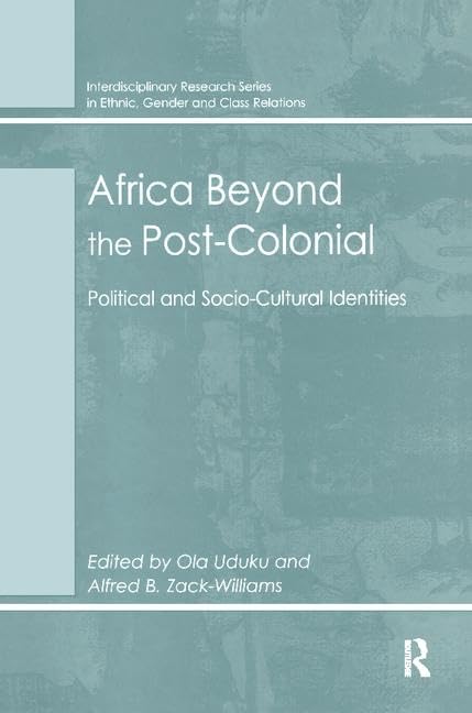 Africa Beyond the Post-Colonial: Political and Socio-Cultural Identities (Interdisciplinary Research Series in Ethnic, Gender and Class Relations) by Alfred B. Zack-Williams