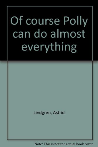 Of course Polly can do almost everything by Astrid Lindgren