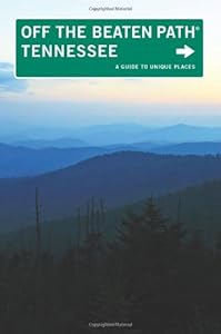 Tennessee Off the Beaten Path&reg;, 9th: A Guide to Unique Places