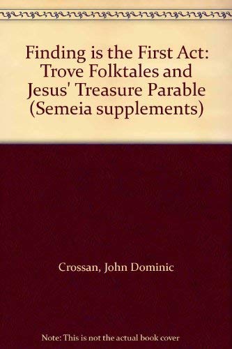 Finding is the first act: Trove folktales and Jesus' treasure parable (Semeia supplements) by John Dominic Crossan