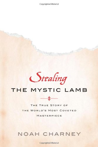 Stealing the Mystic Lamb: The True Story of the World's Most Coveted Masterpiece by Noah Charney