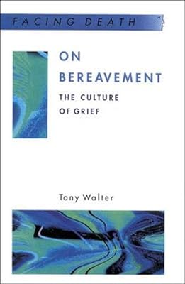 On Bereavement: The Culture of Grief (Facing Death)