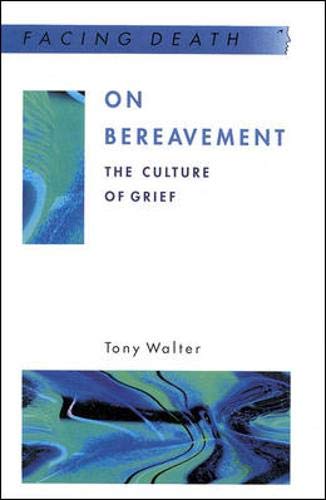 On Bereavement: The Culture of Grief (Facing Death) by Tony Walter