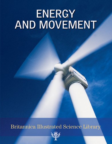 Energy and Movement (Britannica Illustrated Science Library) by Inc. Encyclopaedia Britannica