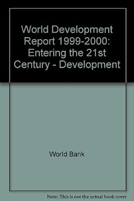 World Development Report 1999/2000: Entering the 21st Century - Development (World Bank Development Report)