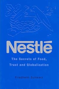 Nestle: The Secrets of Food, Trust and Globalization by Friedhelm Schwarz