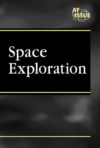 Space Exploration (At Issue Series - Opposing Viewpoints) by Daniel A Leone
