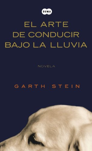 El arte de conducir bajo la lluvia /The Art of Racing in the Rain (Spanish Edition) by Garth Stein