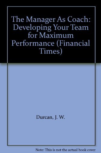 The Manager As Coach: Developing Your Team for Maximum Performance by J. W. Durcan
