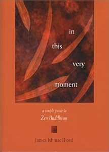 In This Very Moment: A Simple Guide to Zen Buddhism by James Ishmael Ford