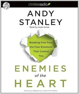 Enemies of the Heart: Breaking Free from the Four Emotions That Control You