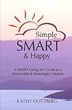 Simple * SMART * Happy: The SMART Living 365 Guide To A Sustainable & Minimal Lifestyle