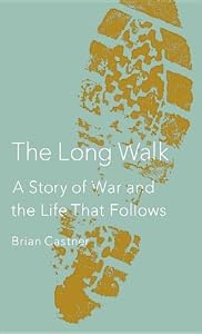 The Long Walk: A Story of War and the Life That Follows