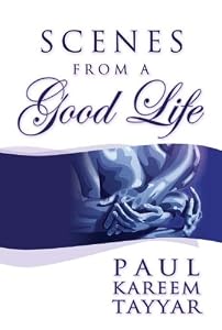 Scenes from a Good Life by Paul Kareem Tayyar