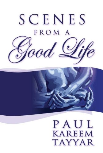Scenes from a Good Life by Paul Kareem Tayyar