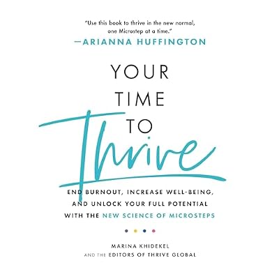 Your Time to Thrive: End Burnout, Increase Well-Being, and Unlock Your Full Potential with the New Science of Microsteps