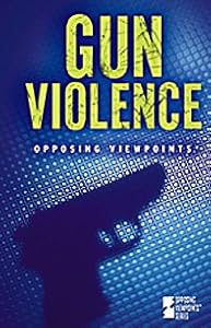 Gun Violence (Opposing Viewpoints)
