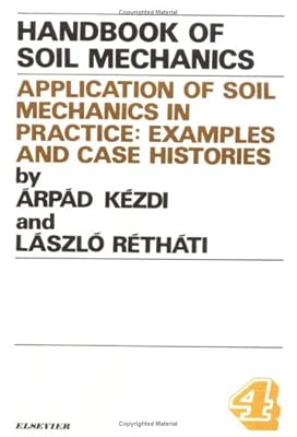 Applications of Soil Mechanics in Practice, Volume Volume 4:: Examples and Case Histories (Handbook of Soil Mechanics)