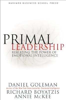 Primal Leadership: Realizing the Power of Emotional Intelligence