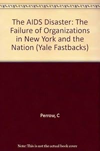 The AIDS Disaster: The Failure of Organizations in New York and the Nation (Yale Fastback Series) by Mauro F. Guillen