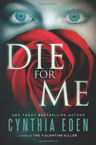 Die For Me: A Novel of the Valentine Killer by Cynthia Eden