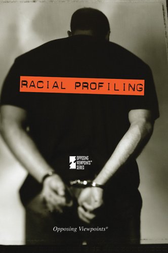 Racial Profiling (Opposing Viewpoints) by David Eric Nelson