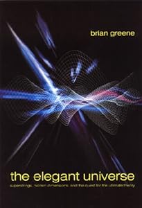 The Elegant Universe: Superstrings, Hidden Dimensions, and the Quest for the Ultimate Theory