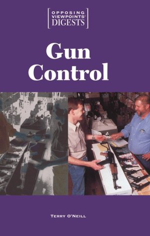 Opposing Viewpoints Digests - Gun Control (Opposing Viewpoints Digests) by Terry O'Neill
